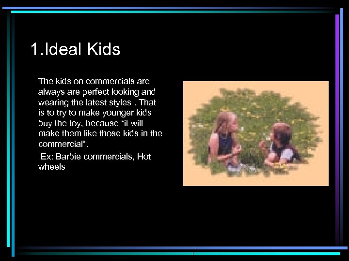 1. Ideal Kids The kids on commercials are always are perfect looking and wearing