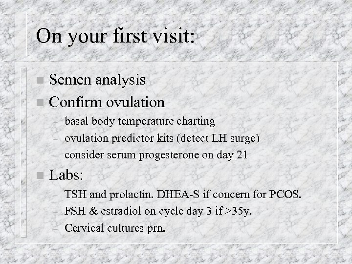 On your first visit: Semen analysis n Confirm ovulation n – – – n