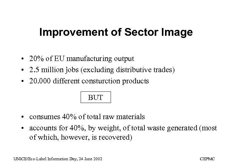 Improvement of Sector Image • 20% of EU manufacturing output • 2. 5 million