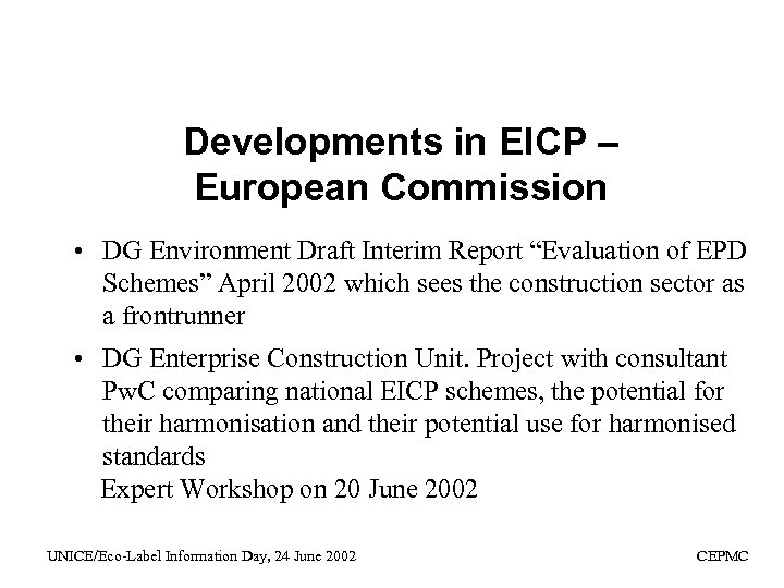 Developments in EICP – European Commission • DG Environment Draft Interim Report “Evaluation of