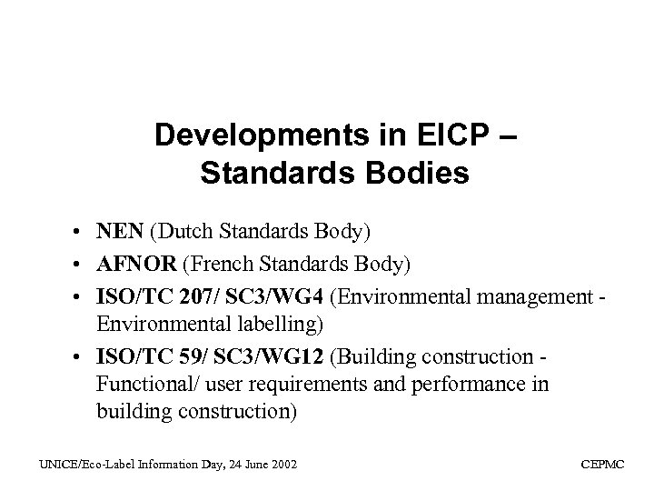 Developments in EICP – Standards Bodies • NEN (Dutch Standards Body) • AFNOR (French
