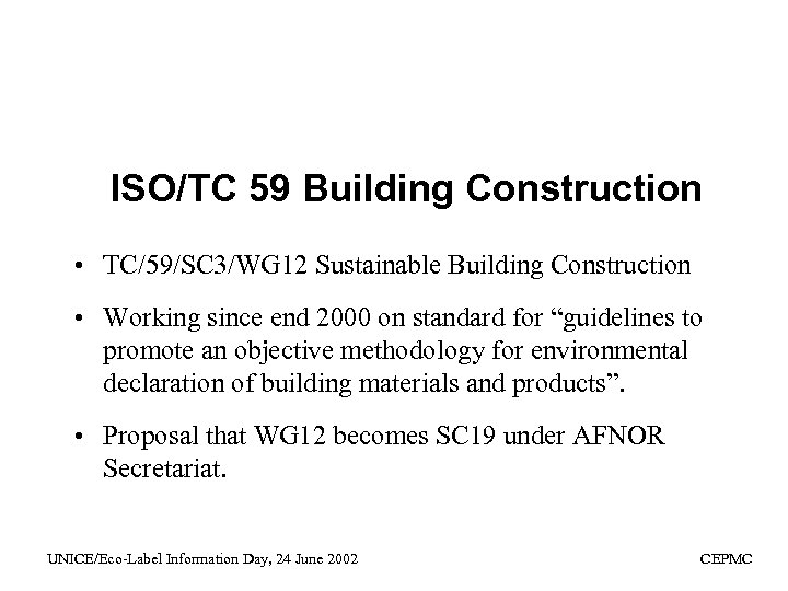 ISO/TC 59 Building Construction • TC/59/SC 3/WG 12 Sustainable Building Construction • Working since