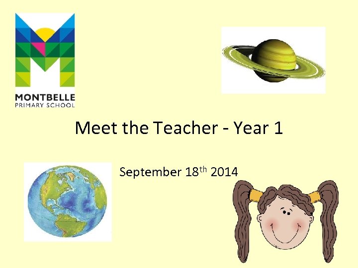 Meet the Teacher - Year 1 September 18 th 2014 