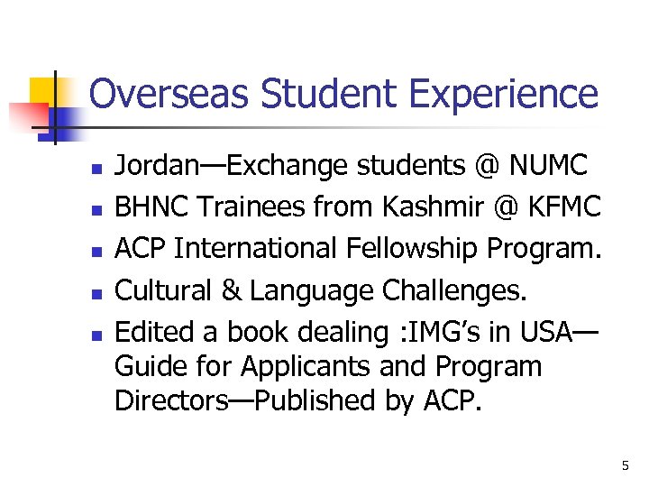 Overseas Student Experience n n n Jordan—Exchange students @ NUMC BHNC Trainees from Kashmir