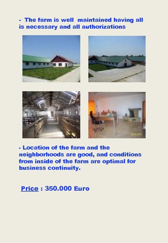 - The farm is well maintained having all is necessary and all authorizations -