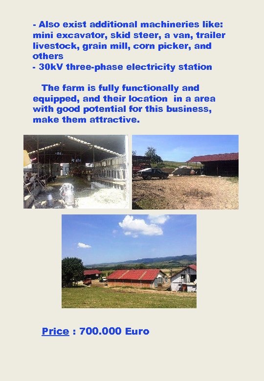 - Also exist additional machineries like: mini excavator, skid steer, a van, trailer livestock,