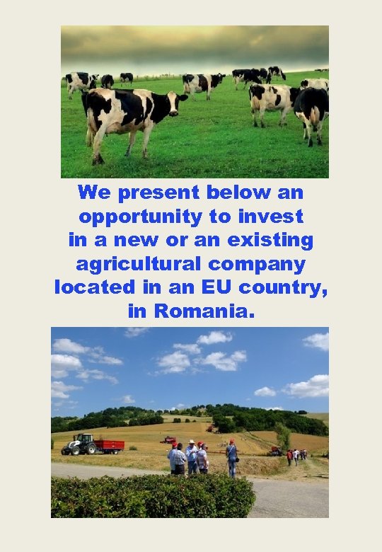 We present below an opportunity to invest in a new or an existing agricultural