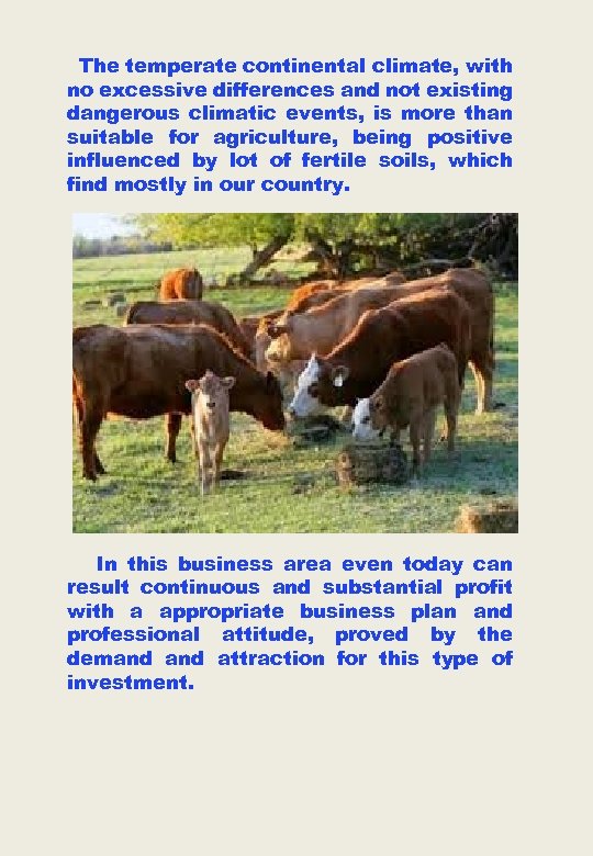 The temperate continental climate, with no excessive differences and not existing dangerous climatic events,