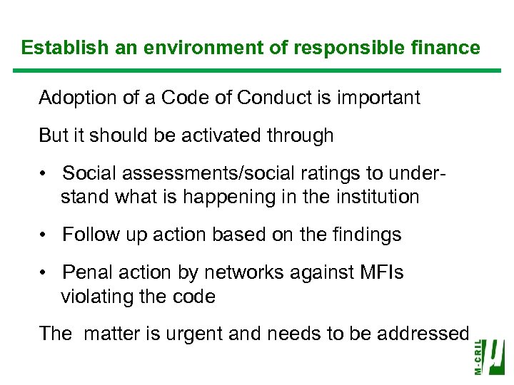 Establish an environment of responsible finance Adoption of a Code of Conduct is important