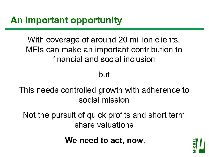  An important opportunity With coverage of around 20 million clients, MFIs can make