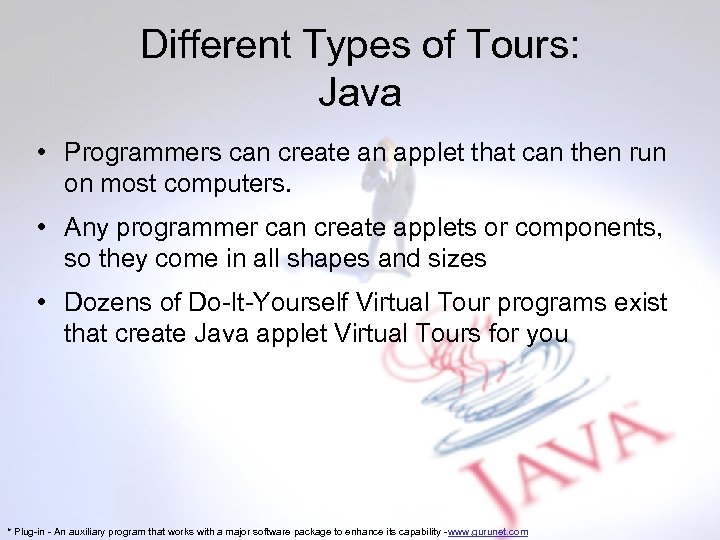 Different Types of Tours: Java • Programmers can create an applet that can then