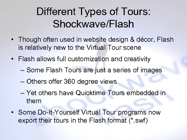 Different Types of Tours: Shockwave/Flash • Though often used in website design & décor,