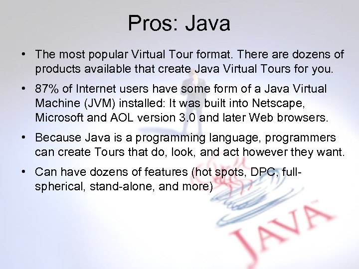 Pros: Java • The most popular Virtual Tour format. There are dozens of products