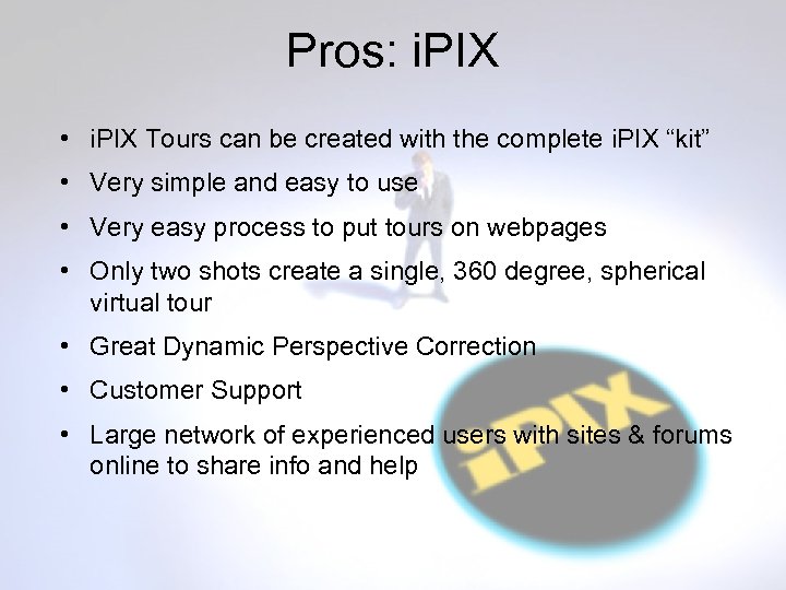 Pros: i. PIX • i. PIX Tours can be created with the complete i.