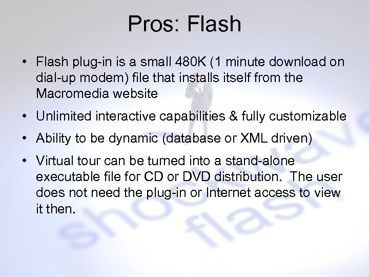 Pros: Flash • Flash plug-in is a small 480 K (1 minute download on