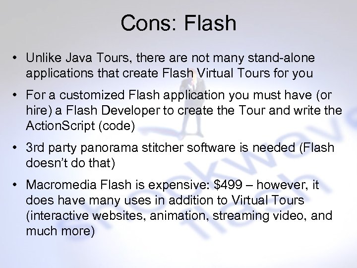 Cons: Flash • Unlike Java Tours, there are not many stand-alone applications that create