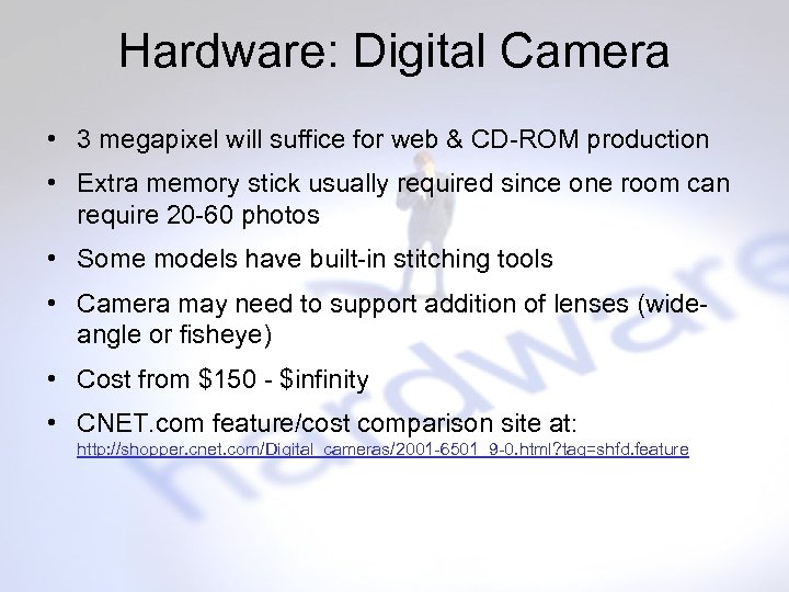 Hardware: Digital Camera • 3 megapixel will suffice for web & CD-ROM production •