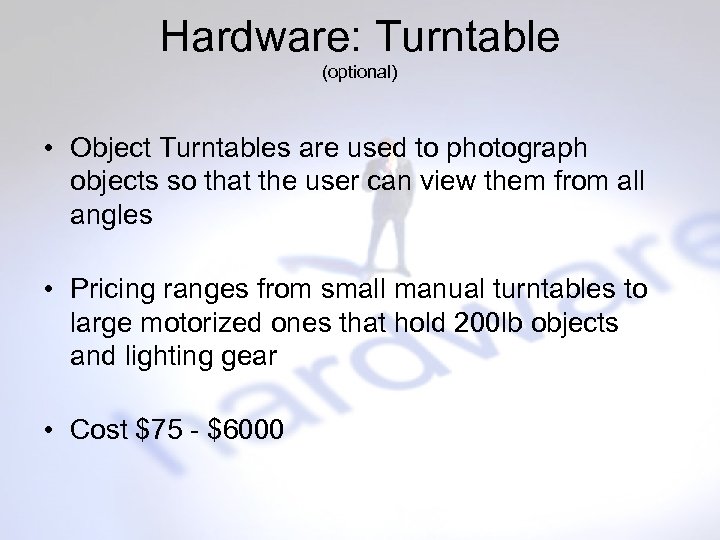 Hardware: Turntable (optional) • Object Turntables are used to photograph objects so that the