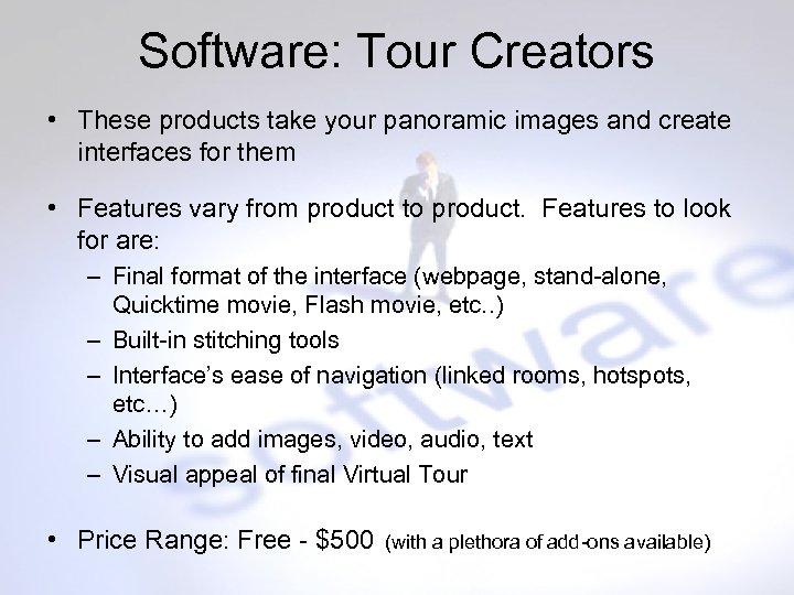 Software: Tour Creators • These products take your panoramic images and create interfaces for