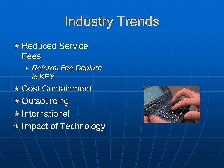 Industry Trends « Reduced Service Fees ¨ Referral Fee Capture is KEY « Cost