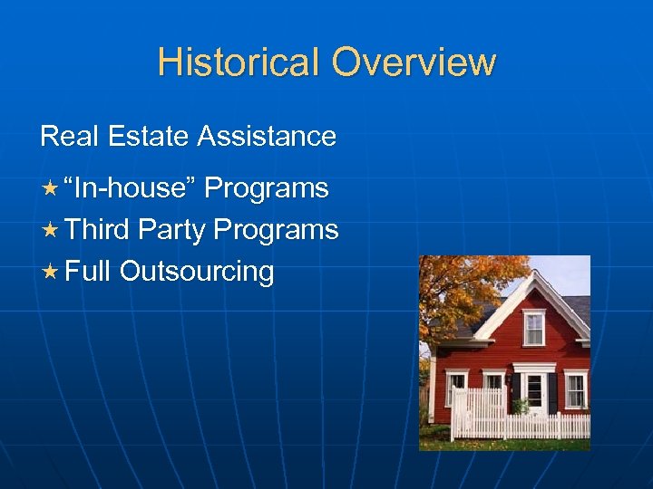 Historical Overview Real Estate Assistance « “In-house” Programs « Third Party Programs « Full