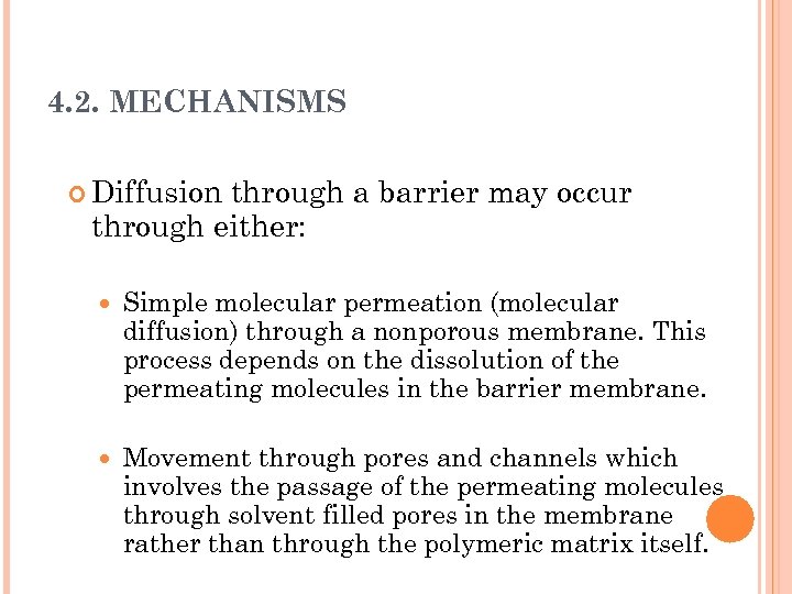 4. 2. MECHANISMS Diffusion through a barrier may occur through either: Simple molecular permeation