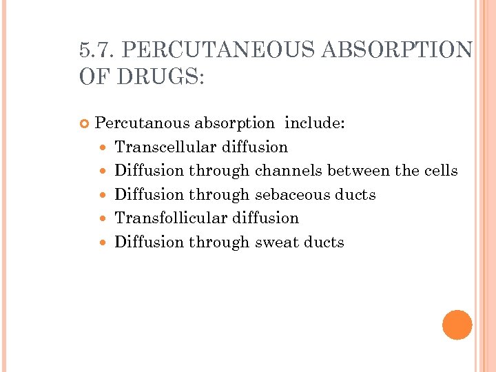 5. 7. PERCUTANEOUS ABSORPTION OF DRUGS: Percutanous absorption include: Transcellular diffusion Diffusion through channels