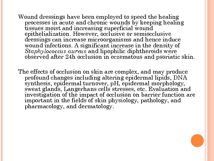 Wound dressings have been employed to speed the healing processes in acute and chronic