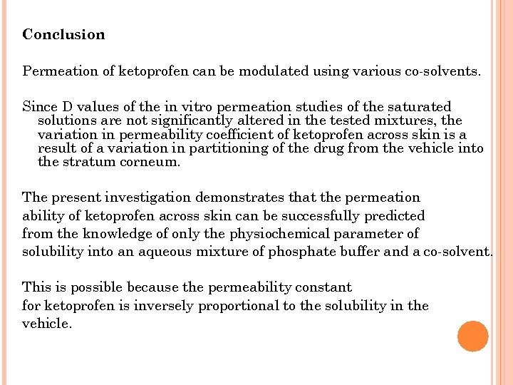 Conclusion Permeation of ketoprofen can be modulated using various co-solvents. Since D values of