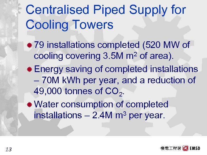 Centralised Piped Supply for Cooling Towers ® 79 installations completed (520 MW of cooling