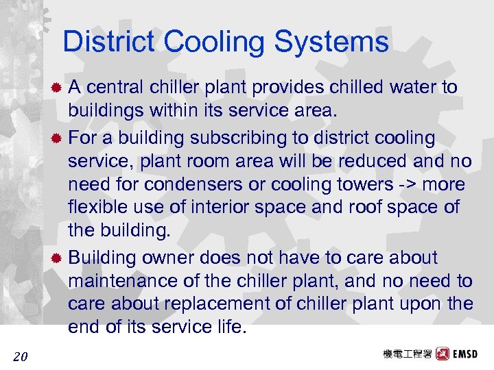 District Cooling Systems ®A central chiller plant provides chilled water to buildings within its