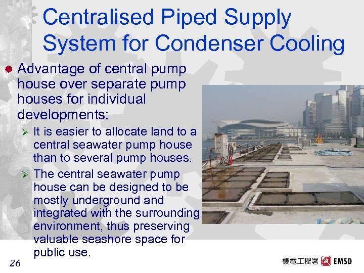 Centralised Piped Supply System for Condenser Cooling ® Advantage of central pump house over