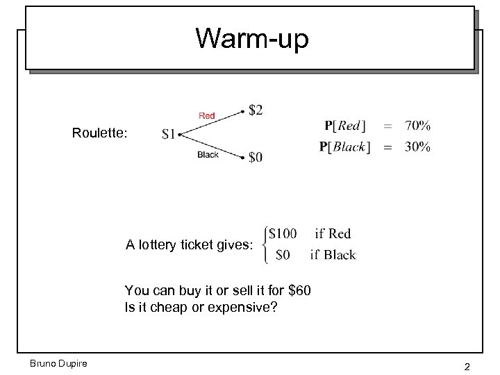 Warm-up Roulette: A lottery ticket gives: You can buy it or sell it for