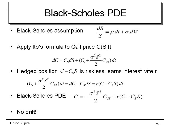 Black-Scholes PDE • Black-Scholes assumption • Apply Ito’s formula to Call price C(S, t)