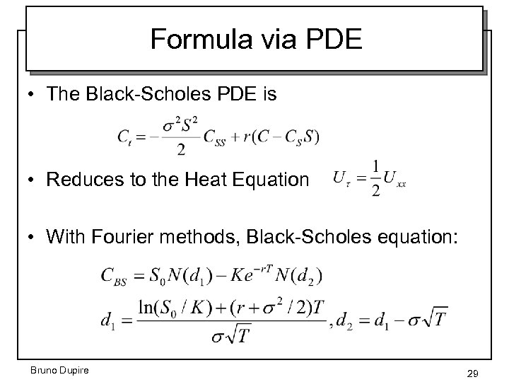 Formula via PDE • The Black-Scholes PDE is • Reduces to the Heat Equation