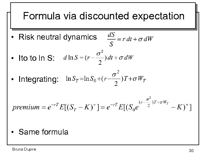 Formula via discounted expectation • Risk neutral dynamics • Ito to ln S: •