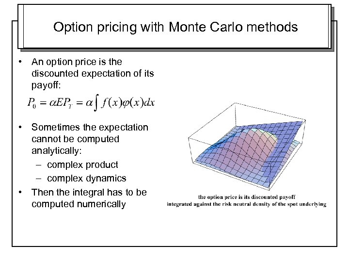 Option pricing with Monte Carlo methods • An option price is the discounted expectation