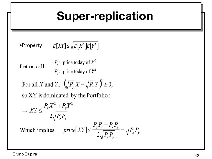 Super-replication • Property: Let us call: Which implies: Bruno Dupire 42 