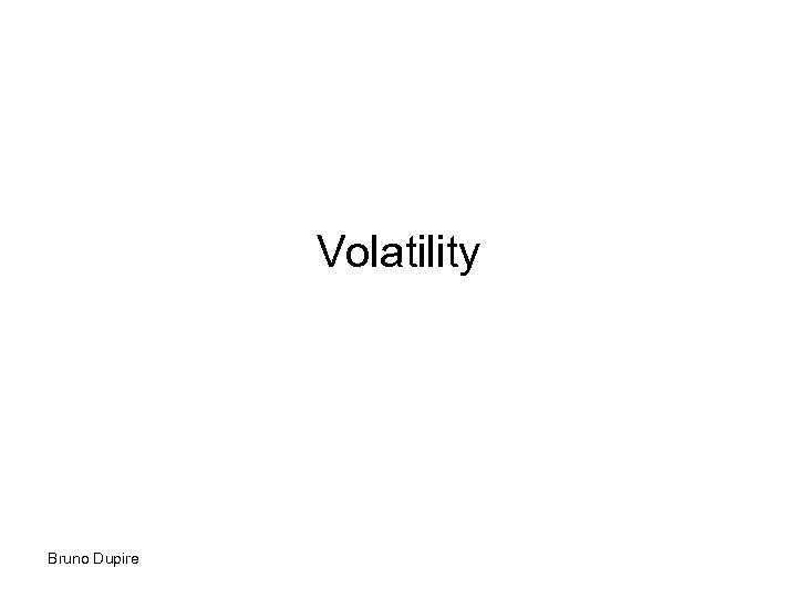 Volatility Bruno Dupire 