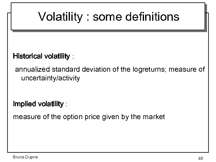 Volatility : some definitions Historical volatility : annualized standard deviation of the logreturns; measure