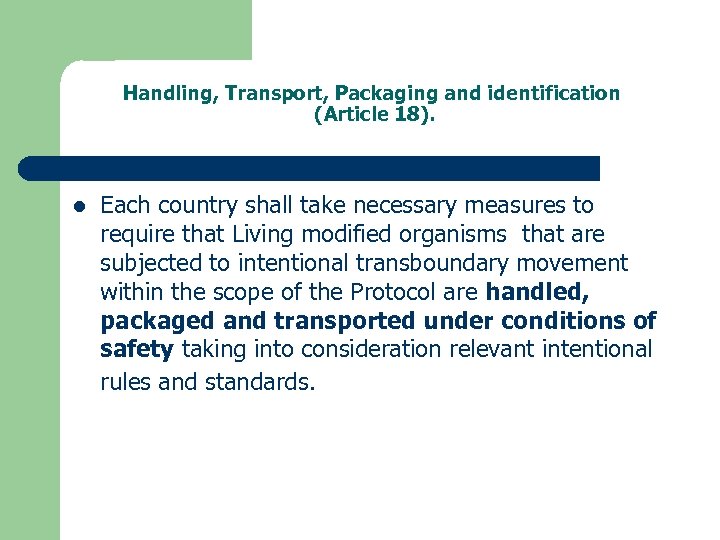 Handling, Transport, Packaging and identification (Article 18). l Each country shall take necessary measures