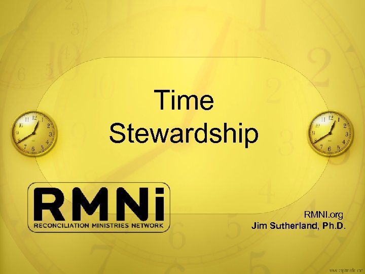 Time Stewardship RMNI. org Jim Sutherland, Ph. D. 