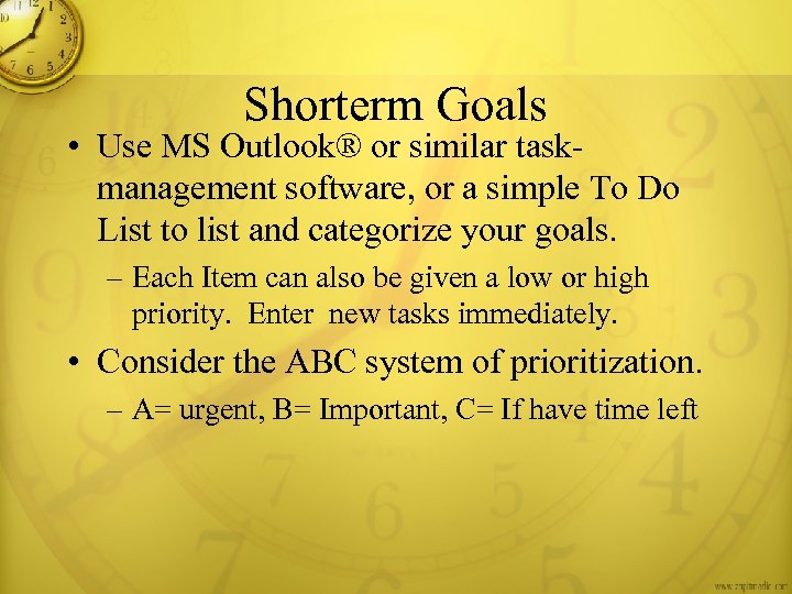 Shorterm Goals • Use MS Outlook® or similar taskmanagement software, or a simple To