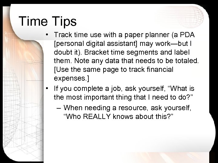 Time Tips • Track time use with a paper planner (a PDA [personal digital