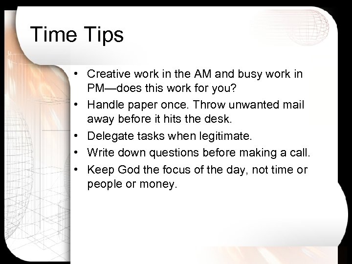 Time Tips • Creative work in the AM and busy work in PM—does this