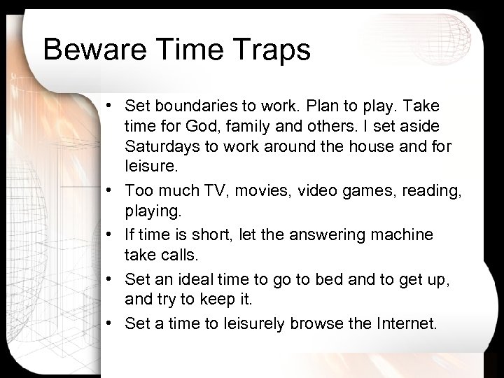 Beware Time Traps • Set boundaries to work. Plan to play. Take time for