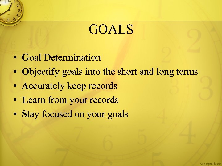 GOALS • • • Goal Determination Objectify goals into the short and long terms