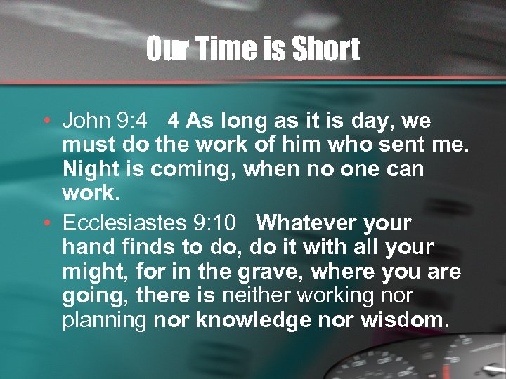 Our Time is Short • John 9: 4 4 As long as it is