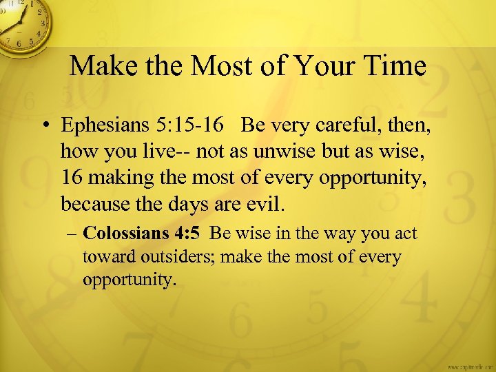 Make the Most of Your Time • Ephesians 5: 15 -16 Be very careful,