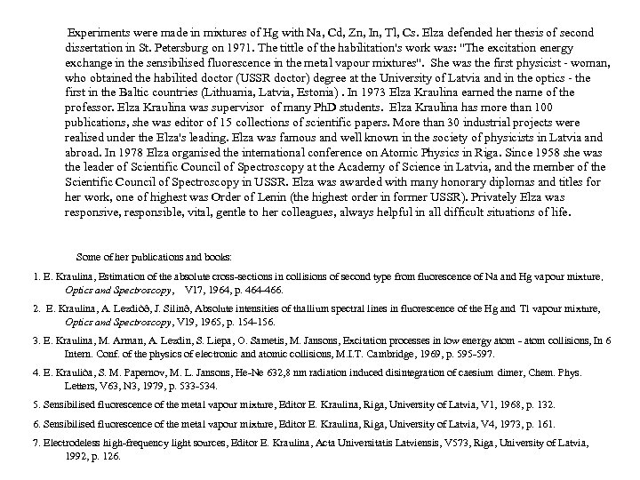  Experiments were made in mixtures of Hg with Na, Cd, Zn, In, Tl,
